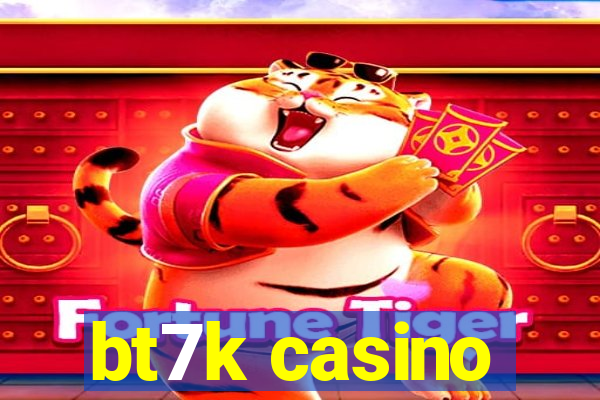 bt7k casino